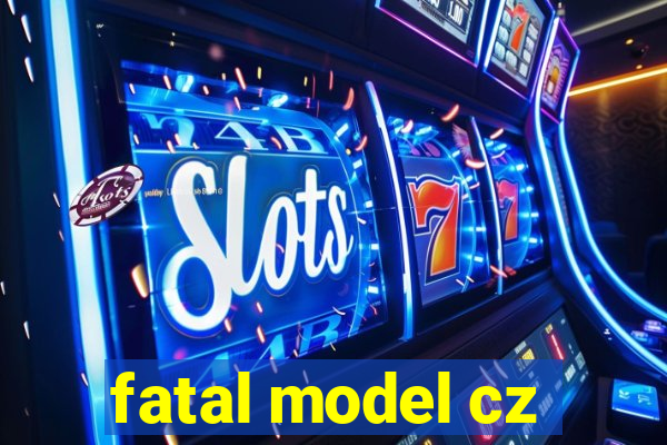 fatal model cz